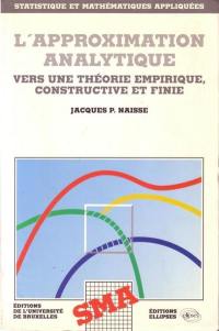 L'Approximation analytique : vers une théorie empirique, constructive et finie