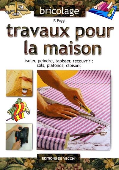 Travaux pour la maison : isoler, peindre, tapisser, recouvrir, sols, plafonds, cloisons