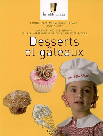 Desserts et gâteaux : cuisiner avec les enfants et leur apprendre plus de 40 recettes faciles