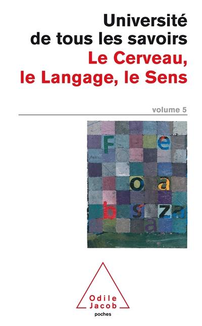 L'université de tous les savoirs. Vol. 5. Le cerveau, le langage, le sens