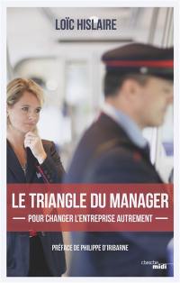 Le triangle du manager : pour changer l'entreprise autrement