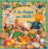 A la chasse aux oeufs ! : un conte printanier