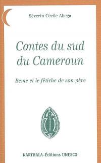 Contes du sud du Cameroun : Beme et le fétiche de son père