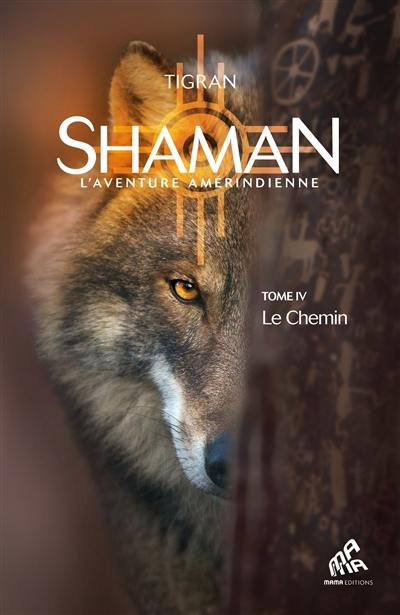 Shaman : l'aventure amérindienne. Vol. 4. Le chemin