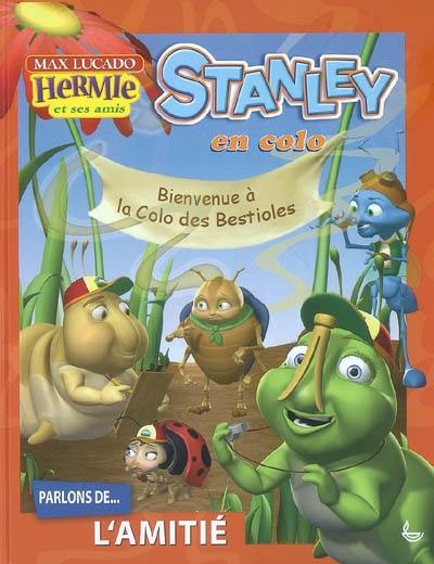 Hermie et ses amis. Stanley en colo : bienvenue à la Colo des bestioles : parlons de... l'amitié