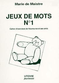 Jeux de mots : cahier d'exercices de Nounourse et ses amis. Vol. 1