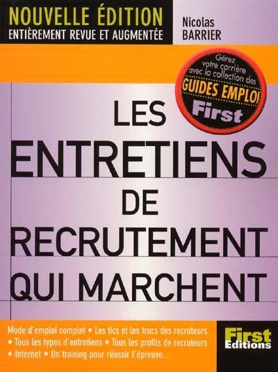 Les entretiens de recrutement qui marchent : tout ce que vous avez toujours voulu savoir sur les entretiens de recrutement... : mode d'emploi complet, les tics et les trucs des recruteurs, tous les types d'entretiens, tous les profils de recruteurs, Internet, un training pour réussir l'épreuve...