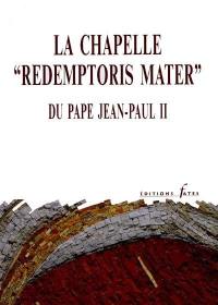 La chapelle Redemptoris Mater du pape Jean-Paul II : don du collège des cardinaux au Saint-Père à l'occasion du cinquantième anniversaire de son ordination sacerdotale : réalisée par l'Atelier d'art spirituel du Centre Aletti