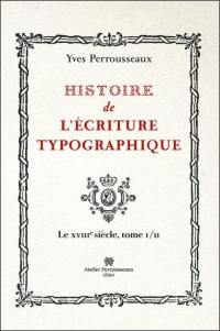 Histoire de l'écriture typographique. Le XVIIIe siècle. Vol. 1