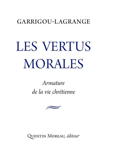 Les vertus morales : armature de la vie chrétienne : extraits des Trois âges de la vie intérieure