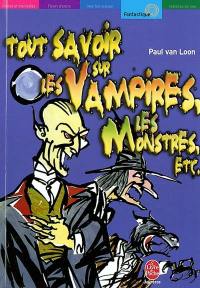 Tout savoir sur les vampires, les monstres, etc.