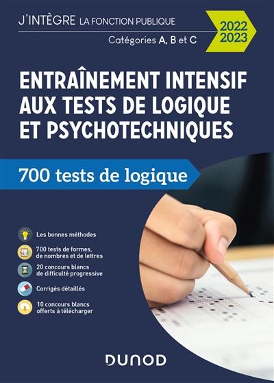 Entraînement intensif aux tests de logique et psychotechniques : 700 tests de logique : catégories A, B et C, 2022-2023