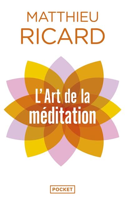 L'art de la méditation : pourquoi méditer ? Sur quoi ? Comment ?