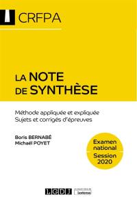 La note de synthèse : méthode appliquée et expliquée, sujets et corrigés d'épreuves : examen d'accès aux CRFPA, examen national, session 2020