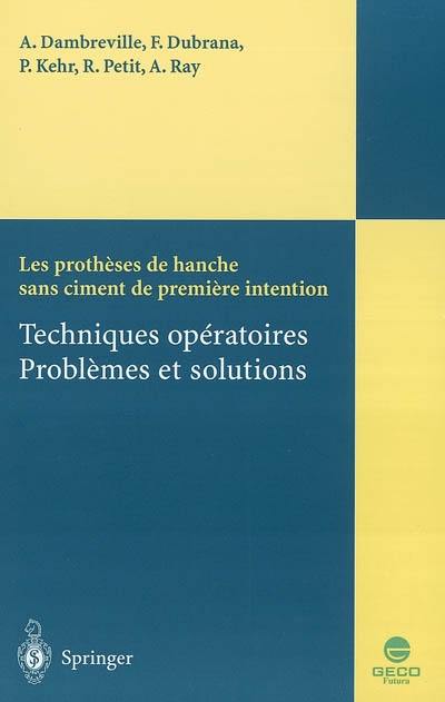 Les prothèses de hanche sans ciment de première intention : techniques opératoires : problèmes et solutions