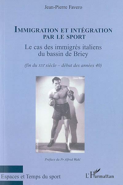 Immigration et intégration par le sport : le cas des immigrés italiens du bassin de Briey (fin du XIXe siècle-début des années 40)