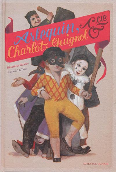 Arlequin, Charlot, Guignol & Cie