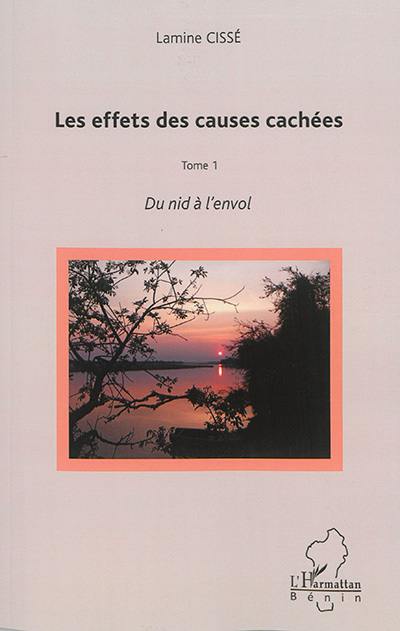 Les effets des causes cachées. Vol. 1. Du nid à l'envol