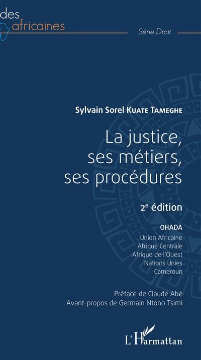 La justice, ses métiers, ses procédures : OHADA, Union africaine, Afrique centrale, Afrique de l'Ouest, Nations unies, Cameroun