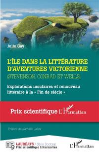 L'île dans la littérature d'aventures victorienne (Stevenson, Conrad et Wells) : explorations insulaires et renouveau littéraire à la fin de siècle