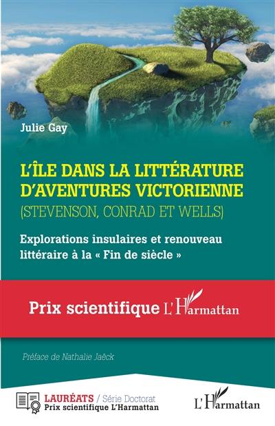 L'île dans la littérature d'aventures victorienne (Stevenson, Conrad et Wells) : explorations insulaires et renouveau littéraire à la fin de siècle