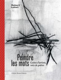 Peindre les mots : gestes d'artiste, voix de poètes