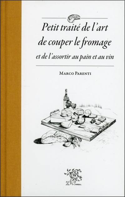 Petit traité de l'art de couper le fromage et de l'assortir au pain et au vin