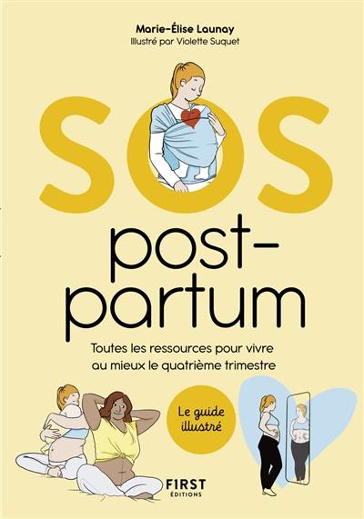 SOS post-partum : toutes les ressources pour vivre au mieux le quatrième trimestre : le guide illustré