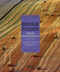 Biologie, écologie, seconde professionnelle, enseignement agricole. Productions animales, productions végétales-agroéquipement : cours et exercices résolus