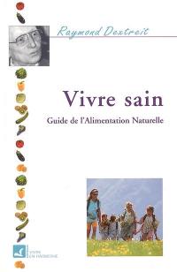 Vivre sain : guide de l'alimentation naturelle