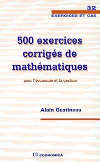 500 exercices corrigés de mathématiques pour l'économie et la gestion