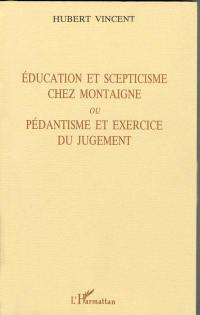 Education et scepticisme chez Montaigne ou Pédantisme et exercice du jugement