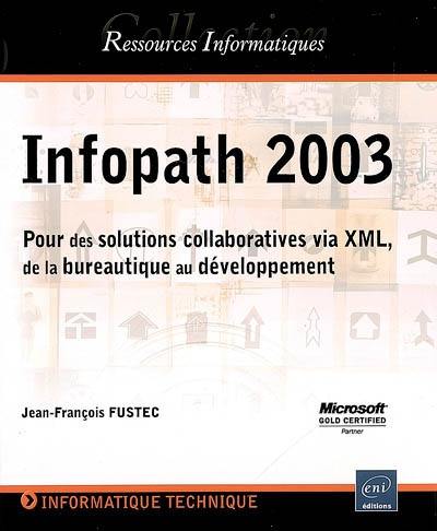 Infopath 2003 : pour des solutions collaboratives via XML, de la bureautique au développement