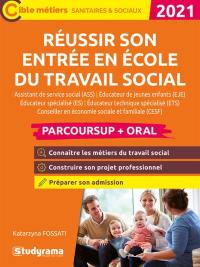 Réussir son entrée en école du travail social : assistant de service social (ASS), éducateur de jeunes enfants (EJE), éducateur spécialisé (ES), éducateur technique spécialisé (ETS), conseiller en économie sociale et familiale (CESF) : Parcoursup + oral 2021