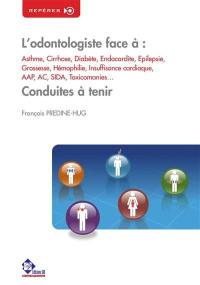 L'odontologiste face à : asthme, cirrhose, diabète, endocardite, épilepsie, grossesse, hémophilie, insuffisance cardiaque, AAP, AC, sida, toxicomanies... : conduites à tenir