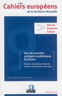 Cahiers européens de la Sorbonne nouvelle, n° 9. Vers de nouvelles pratiques académiques Est-Ouest : acteurs et passeurs dans la culture universitaire en France