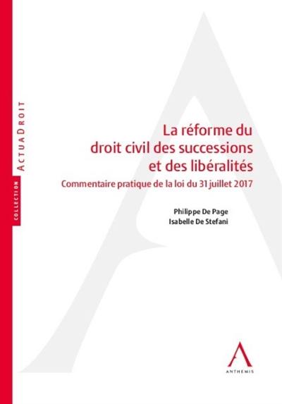 La réforme du droit civil des successions et des libéralités : commentaire pratique de la loi du 31 juillet 2017