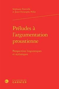 Préludes à l'argumentation proustienne : perspectives linguistiques et stylistiques