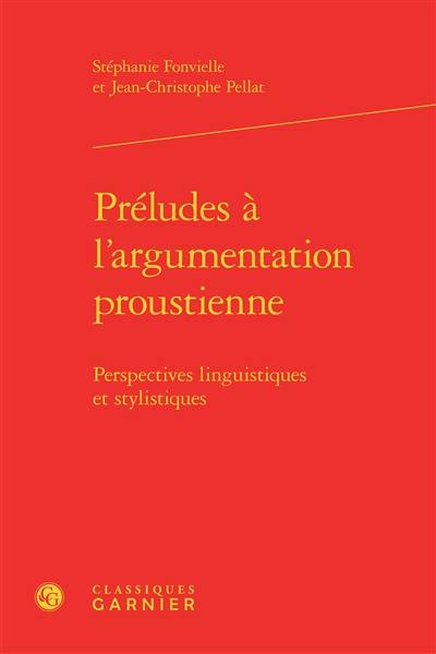 Préludes à l'argumentation proustienne : perspectives linguistiques et stylistiques