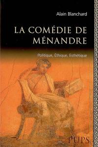 La comédie de Ménandre : politique, éthique, esthétique