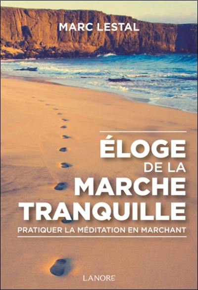 Eloge de la marche tranquille : pratiquer la méditation en marchant