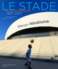 Le stade passionnément : 1937-2017