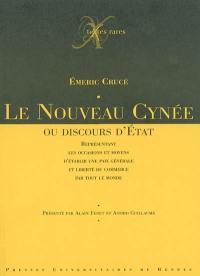 Le Nouveau Cynée ou Discours d'Etat : représentant les occasions et moyens d'établir une paix générale et liberté du commerce par tout le monde