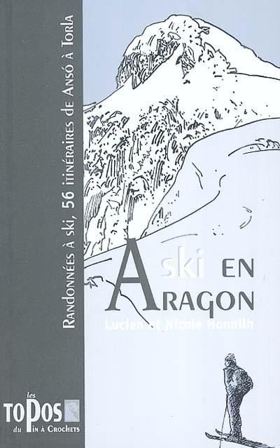 Ski en Aragon : randonnées à ski, 56 itinéraires de Anso à Torla