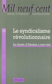 Mil neuf cent, n° 24. Le syndicalisme révolutionnaire : la charte d'Amiens a cent ans