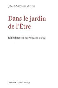 Dans le jardin de l'être : réflexions sur notre raison d'être