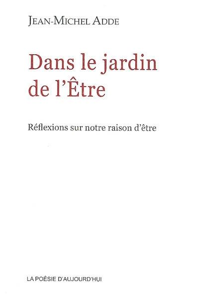 Dans le jardin de l'être : réflexions sur notre raison d'être