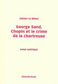 George Sand, Chopin et le crime de la chartreuse : essai satirique