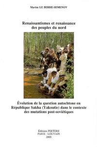 Renaissantismes et renaissance des peuples du Nord : évolution de la question autochtone en République Sakha (Yakoutie) dans le contexte des mutations post-soviétiques.