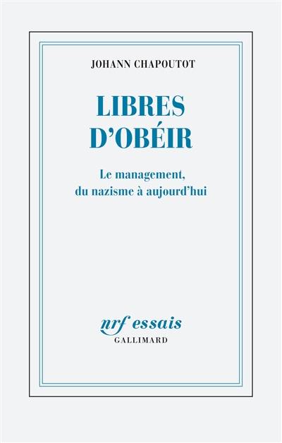 Libres d'obéir : le management, du nazisme à aujourd'hui